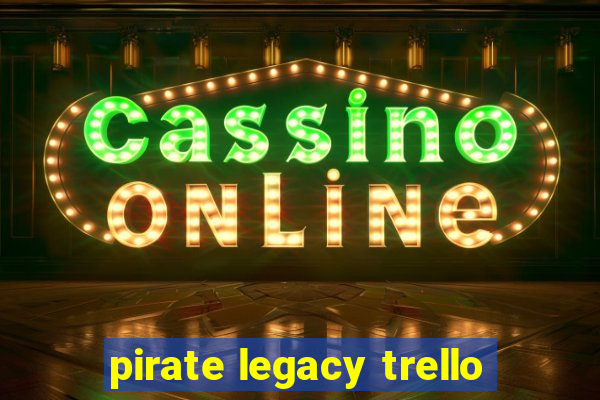 pirate legacy trello